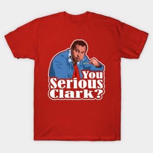 You Serious Clark? Funny Christmas Vacation Cousin Eddie Graphic T-Shirt